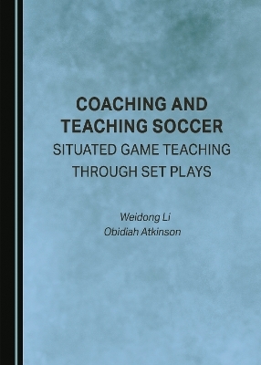 Coaching and Teaching Soccer - Weidong Li, Obidiah Atkinson