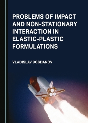 Problems of Impact and Non-Stationary Interaction in Elastic-Plastic Formulations - Vladislav Bogdanov