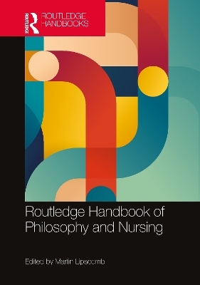 Routledge Handbook of Philosophy and Nursing - 
