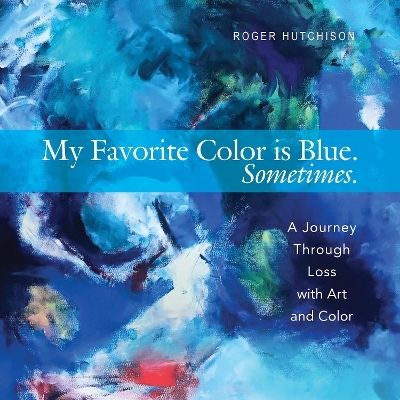 My Favorite Color is Blue. Sometimes. - Roger Hutchison