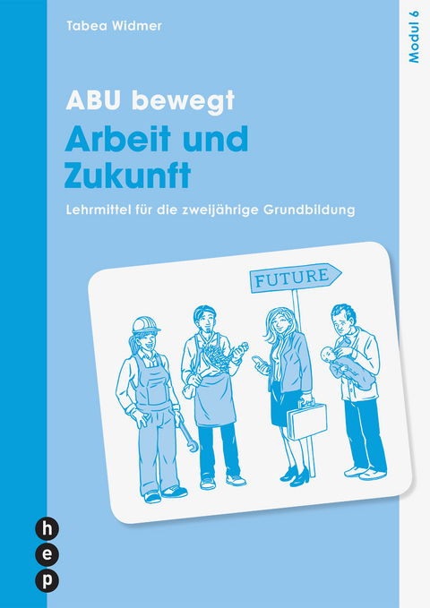 ABU bewegt - Arbeit und Zukunft | Modul 6 (Print inkl. edubase-ebook, Neuauflage 2025) - Tabea Widmer