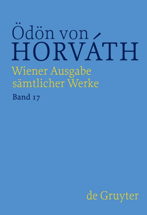 Ödön von Horváth: Wiener Ausgabe sämtlicher Werke / Autobiographisches, Theoretisches, Lyrik, Rundfunk und Film, Revue - 