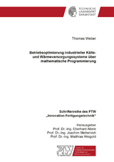 Betriebsoptimierung industrieller Kälte- und Wärmeversorgungssysteme über mathematische Programmierung - Thomas Weber