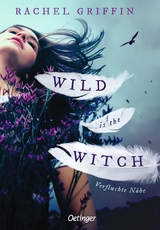 Wild is the Witch. Verfluchte Nähe - Rachel Griffin