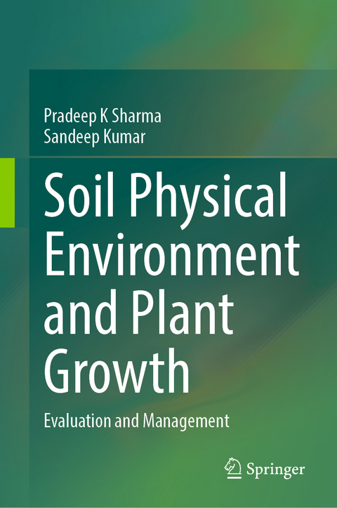 Soil Physical Environment and Plant Growth - Pradeep K Sharma, Sandeep Kumar