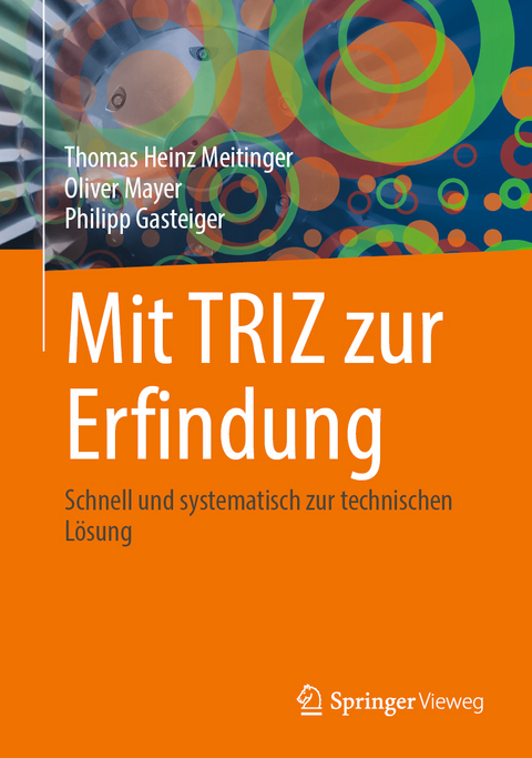 Mit TRIZ zur Erfindung - Thomas Heinz Meitinger, Oliver Mayer, Philipp Gasteiger