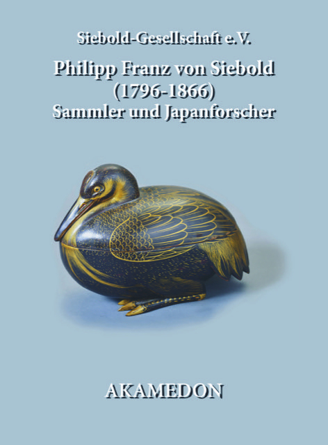 Philipp Franz von Siebold (1796-1866) - Sammler und Japanforscher - Hans-Bjarne Thomsen, Kaori Hidaka, Bruno J. Richtsfeld, Andreas Hirner, Udo Beireis, Andreas Mettenleiter