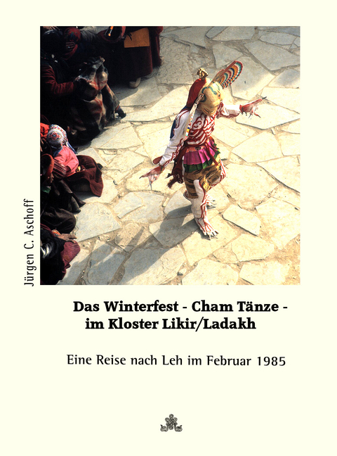 Das Winterfest im Kloster Likir/Ladakh. Cham-Tänze hautnah miterlebt. - Jürgen C. Aschoff