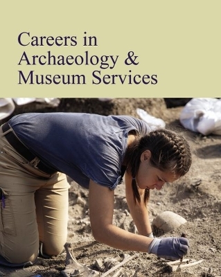 Careers in Archaeology & Museum Services -  Salem Press