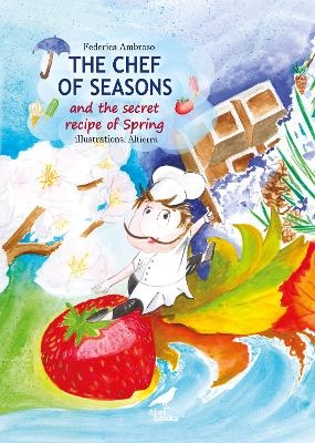 The Chef of All Seasons and the Secret Recipe of Spring - Federica Ambroso