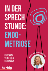 In der Sprechstunde: Endometriose; Erkennen - Verstehen -Behandeln - Sylvia Mechsner