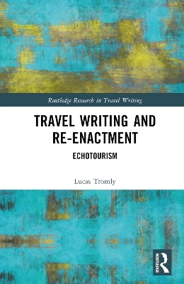 Travel Writing and Re-Enactment - Lucas Tromly