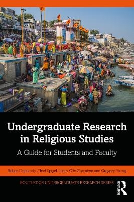 Undergraduate Research in Religious Studies - Ruben Dupertuis, Chad Spigel, Jenny Olin Shanahan, Gregory Young