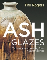 Ash Glazes - Rogers, Phil; Rogers, Hajeong Lee