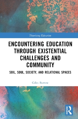 Encountering Education through Existential Challenges and Community - Giles Barrow
