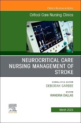 Neurocritical Care Nursing Management of Stroke, An Issue of Critical Care Nursing Clinics of North America - 