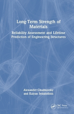 Long-Term Strength of Materials - Alexander Chudnovsky, Kalyan Sehanobish