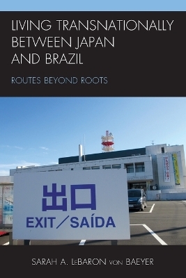 Living Transnationally between Japan and Brazil - Sarah A. LeBaron von Baeyer