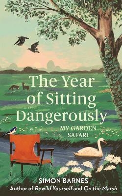 The Year of Sitting Dangerously - Simon Barnes