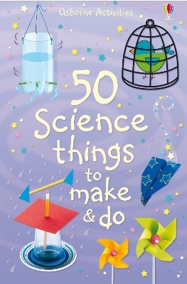 50 Science things to make and do - Kate Knighton, Georgina Andrews