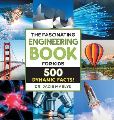 The Fascinating Engineering Book for Kids - Dr. Jacie Maslyk