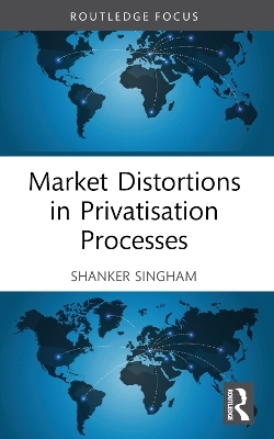 Market Distortions in Privatisation Processes - Singham A Shanker