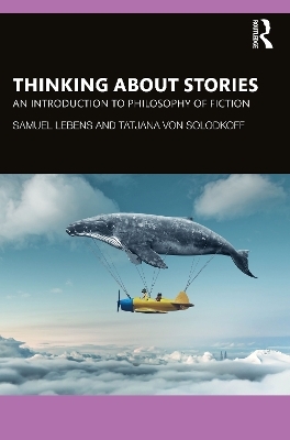 Thinking about Stories - Samuel Lebens, Tatjana von Solodkoff
