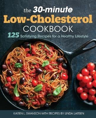 The 30-Minute Low Cholesterol Cookbook - Karen L Swanson, Linda Larsen
