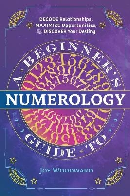 A Beginner's Guide to Numerology - Joy Woodward