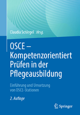 OSCE – Kompetenzorientiert Prüfen in der Pflegeausbildung - Schlegel, Claudia
