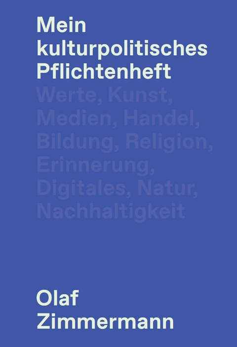 Mein kulturpolitisches Pflichtenheft - Olaf Zimmermann