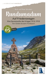 Rundumadum: Auf Friedenswegen. Eine Spurensuche des Krieges 1915-1918 - Peter Schubert, Ruth Schubert