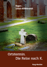 Ortstermin. Die Reise nach K. - Hagen Schulz-Hildebrandt