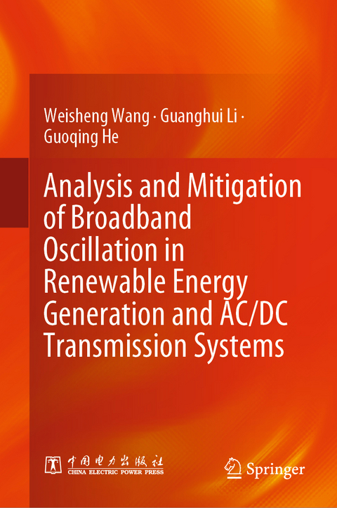 Analysis and Mitigation of Broadband Oscillation in Renewable Energy Generation and AC/DC Transmission Systems - Weisheng Wang, Guanghui Li, Guoqing He