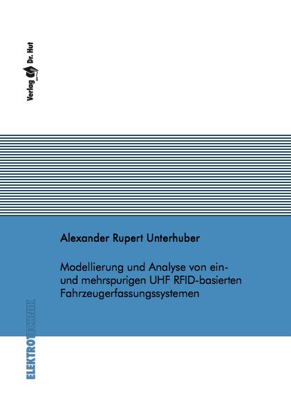 Modellierung und Analyse von ein- und mehrspurigen UHF RFID-basierten Fahrzeugerfassungssystemen - Alexander Rupert Unterhuber