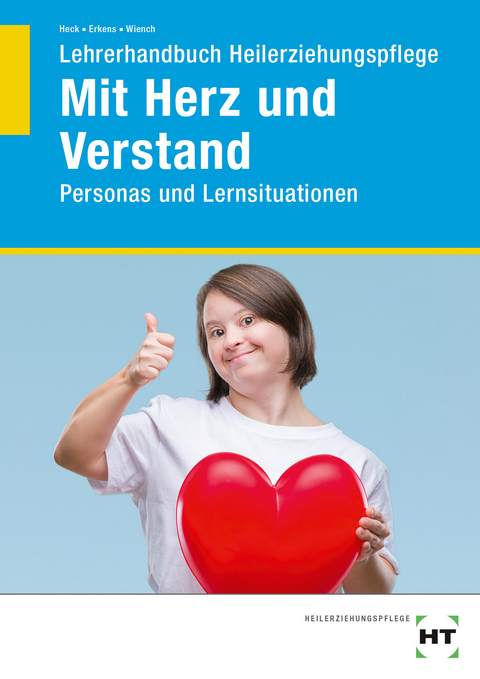 Lehrerhandbuch Heilerziehungspflege Mit Herz und Verstand - Oliver Heck, Pascal Erkens, Jasmin Wiench