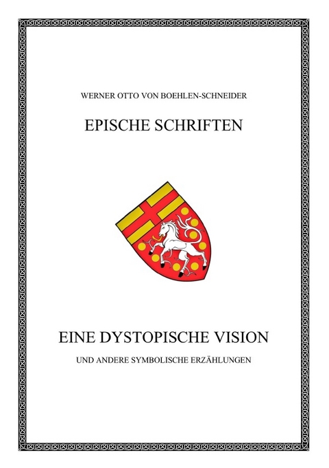 Werner Otto von Boehlen-Schneider: Epische Schriften / Eine dystopische Vision - Werner Otto von Boehlen-Schneider