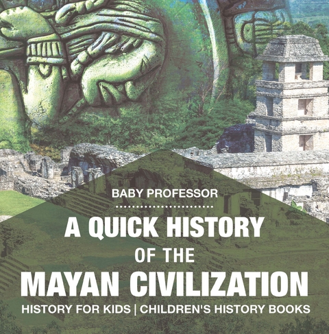 Quick History of the Mayan Civilization - History for Kids | Children's History Books -  Baby Professor