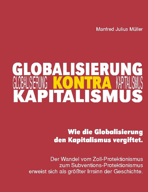 Globalisierung kontra Kapitalismus - Manfred Julius Müller