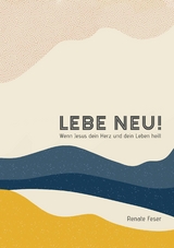 LEBE NEU - Renate Feser