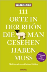 111 Orte in der Rhön, die man gesehen haben muss - Tim Frühling