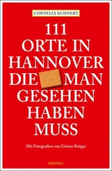 111 Orte in Hannover, die man gesehen haben muss - Cornelia Kuhnert