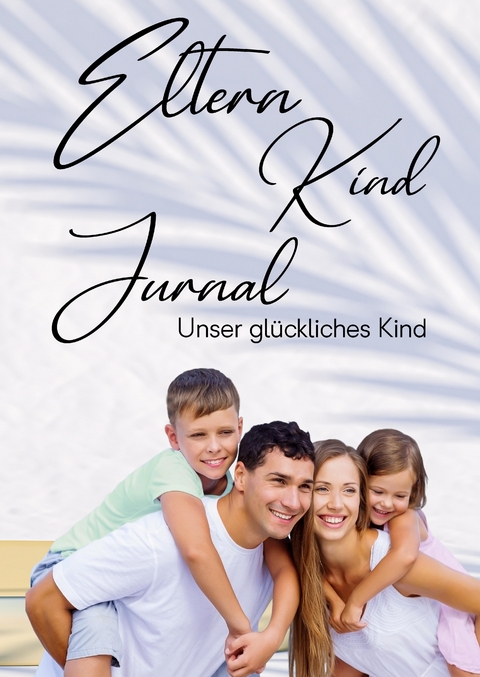 Eltern Kind Jurnal - Sandra Schmidt