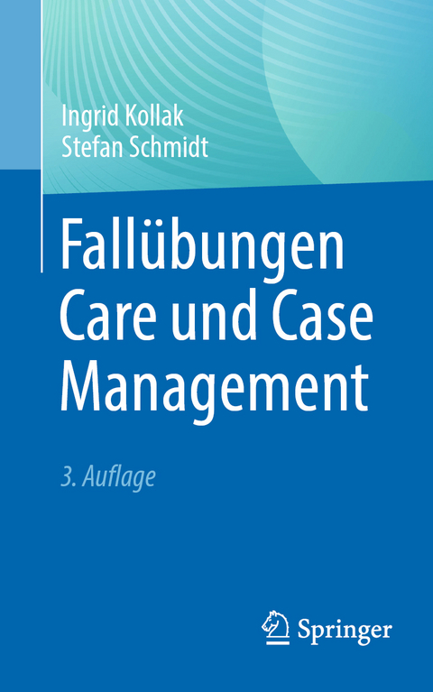 Fallübungen Care und Case Management - Ingrid Kollak, Stefan Schmidt