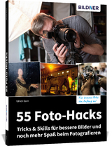 55 Foto-Hacks – Tricks & Skills für bessere Bilder und noch mehr Spaß beim Fotografieren - Ulrich Dorn