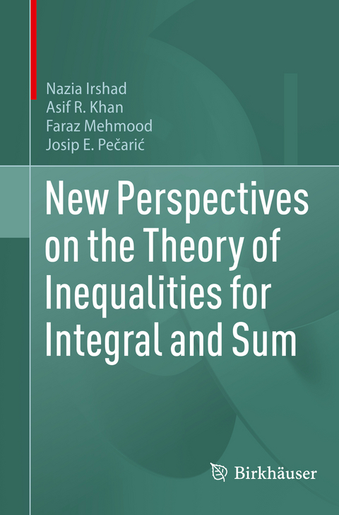 New Perspectives on the Theory of Inequalities for Integral and Sum - Nazia Irshad, Asif R. Khan, Faraz Mehmood, Josip Pečarić