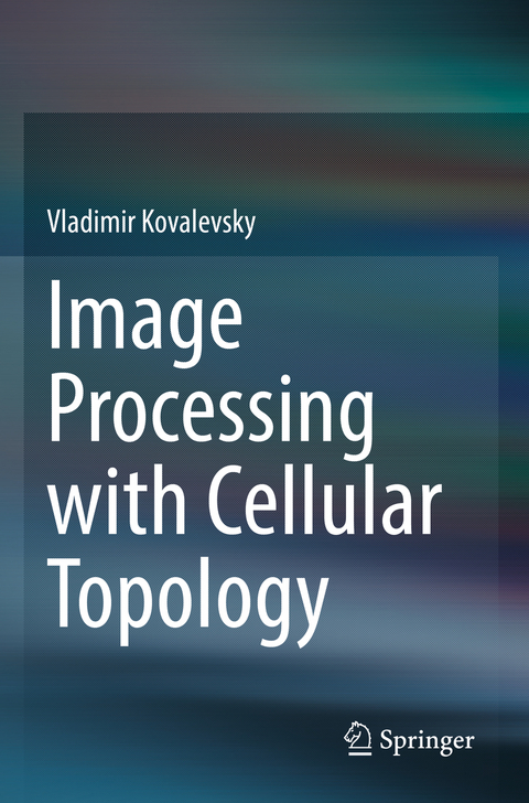 Image Processing with Cellular Topology - Vladimir Kovalevsky