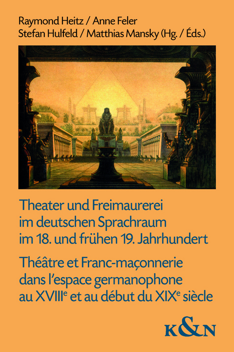 Theater und Freimaurerei im deutschen Sprachraum im 18. und frühen 19. Jahrhundert. Théâtre et Franc-maçonnerie dans l’espace germanophone au XVIIIe et au début du XIXe siècle - 