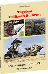 Tagebau Delitzsch-Südwest Erinnerungen 1974–1993 - Bernd Pache