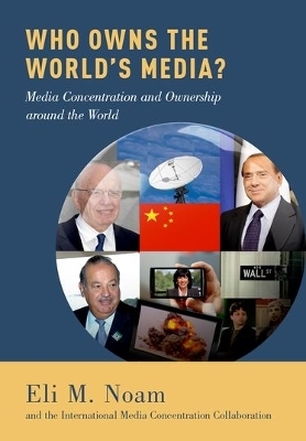 Who Owns the World's Media? - Eli M. Noam, The International Media Concentration Collaboration